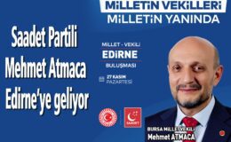Saadet Partili Mehmet Atmaca Edirne’ye geliyor