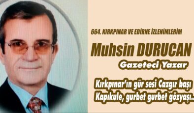 664. KIRKPINAR VE EDİRNE İZLENİMLERİM