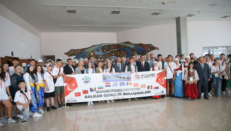 Balkanların gençleri Edirne’de