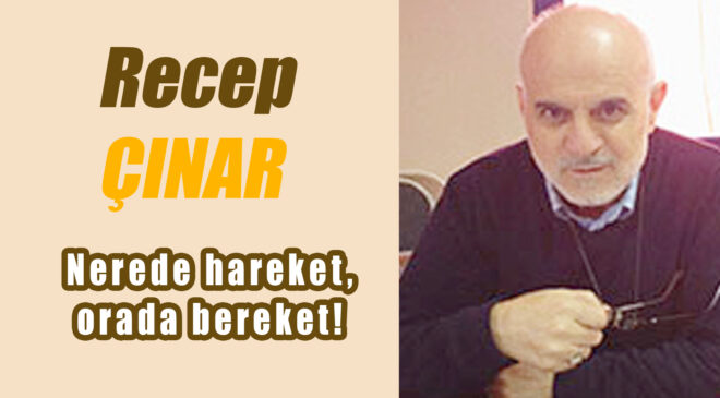 Nerede hareket, orada bereket!                                                                                   