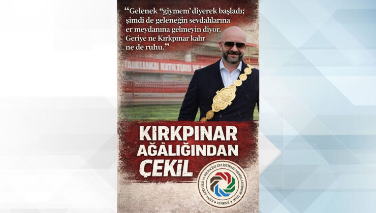 ‘Kırkpınar Ağalığından çekilmeli!’