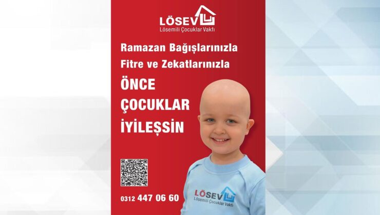 LÖSEV Ramazan’da umut oluyor