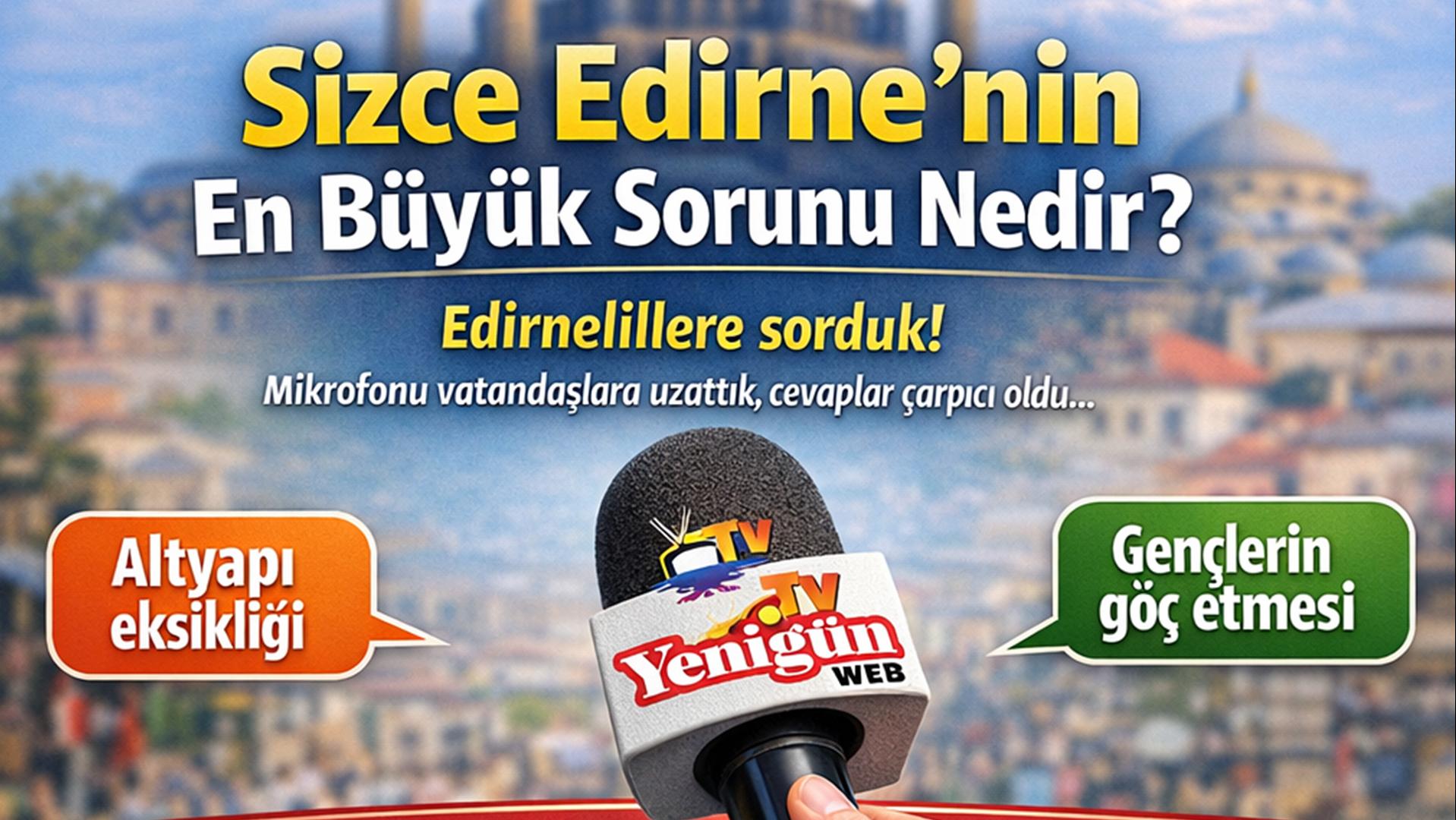 Sizce Edirne’nin en büyük sorunu nedir?