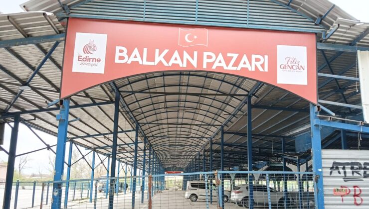 Balkan Pazarı’nın açılış tarihi belli oldu
