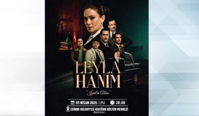 ‘Leyla Hanım’ filmi Edirnelilerle buluşacak