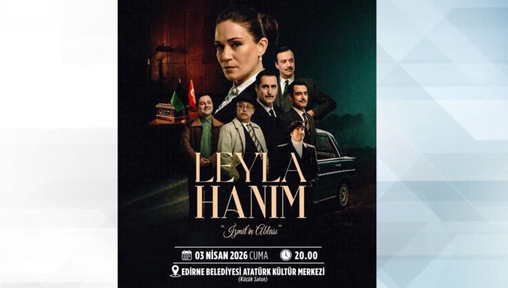 ‘Leyla Hanım’ filmi Edirnelilerle buluşacak