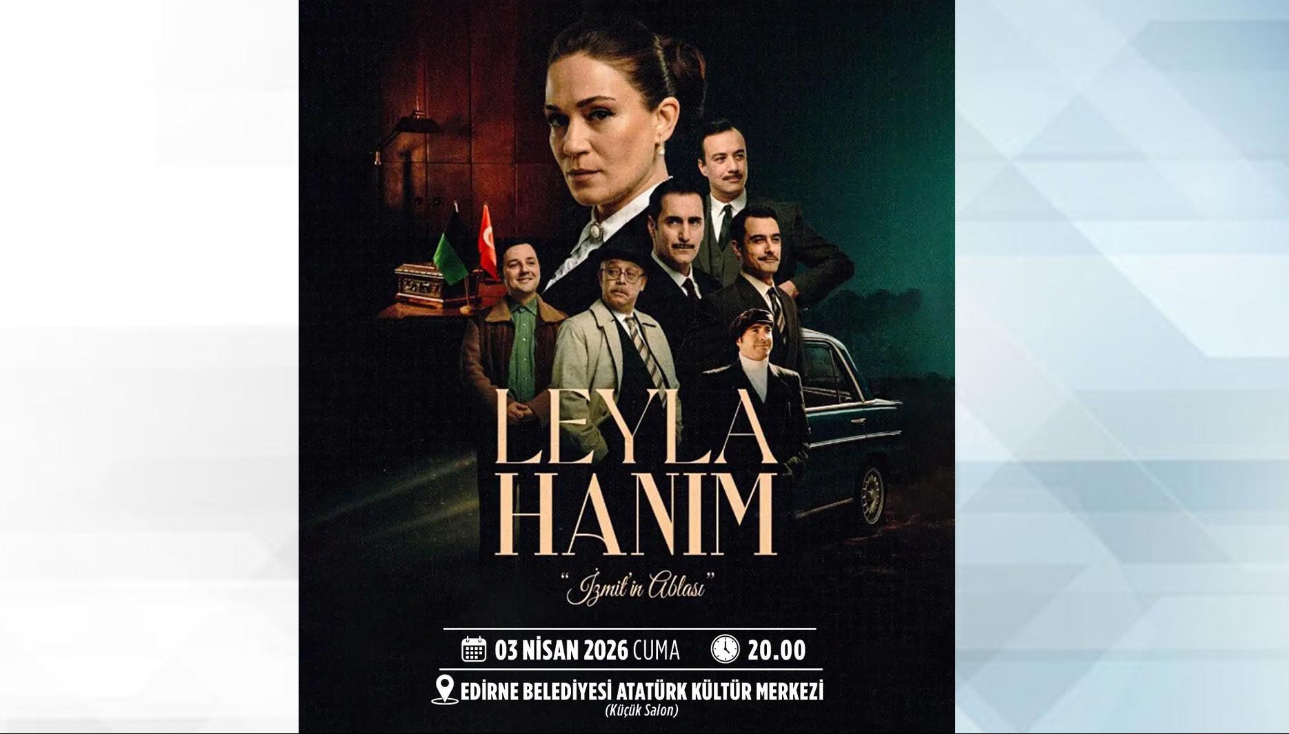 ‘Leyla Hanım’ filmi Edirnelilerle buluşacak