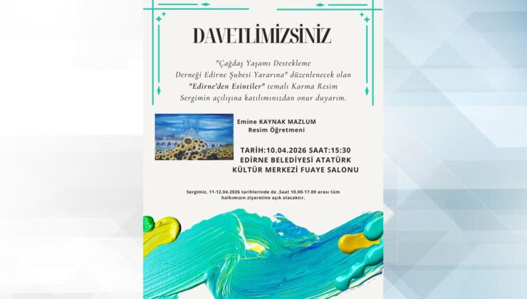 “Edirne’den Esintiler” sergisi açılacak