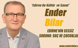 EDİRNE’NİN SESSİZ SORUNU: SUÇ VE ÇOCUKLAR -4